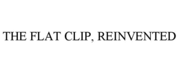 THE FLAT CLIP, REINVENTED trademark