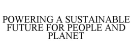 POWERING A SUSTAINABLE FUTURE FOR PEOPLE AND PLANET trademark