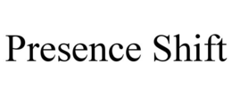 PRESENCE SHIFT trademark