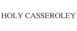 HOLY CASSEROLEY trademark