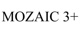 MOZAIC 3+ trademark
