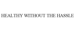HEALTHY WITHOUT THE HASSLE trademark