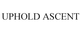 UPHOLD ASCENT trademark