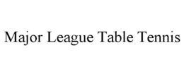 MAJOR LEAGUE TABLE TENNIS trademark
