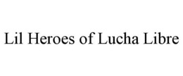 LIL HEROES OF LUCHA LIBRE trademark