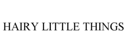 HAIRY LITTLE THINGS trademark