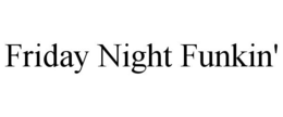 FRIDAY NIGHT FUNKIN' trademark