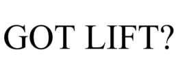 GOT LIFT? trademark