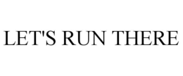 LET'S RUN THERE trademark