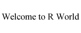 WELCOME TO R WORLD trademark
