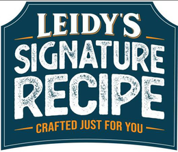LEIDY'S SIGNATURE RECIPE CRAFTED JUST FOR YOU trademark