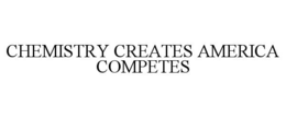 CHEMISTRY CREATES AMERICA COMPETES trademark