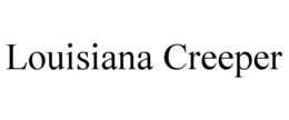 LOUISIANA CREEPER trademark