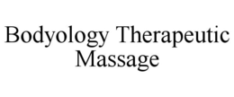 BODYOLOGY THERAPEUTIC MASSAGE trademark