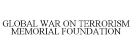 GLOBAL WAR ON TERRORISM MEMORIAL FOUNDATION trademark