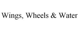 WINGS, WHEELS & WATER trademark