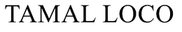 TAMAL LOCO trademark
