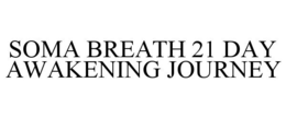 SOMA BREATH 21 DAY AWAKENING JOURNEY trademark