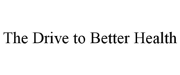 THE DRIVE TO BETTER HEALTH trademark