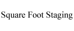 SQUARE FOOT STAGING trademark