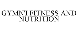 GYMN'I FITNESS AND NUTRITION trademark