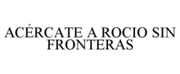 ACÉRCATE A ROCIO SIN FRONTERAS trademark
