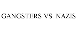 GANGSTERS VS. NAZIS trademark