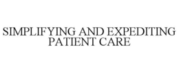 SIMPLIFYING AND EXPEDITING PATIENT CARE trademark