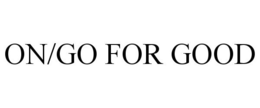 ON/GO FOR GOOD trademark