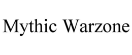 MYTHIC WARZONE trademark