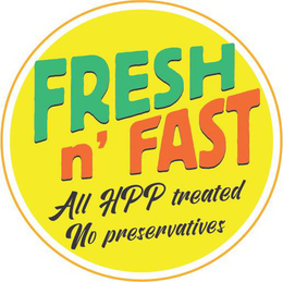 FRESH N' FAST ALL HPP TREATED NO PRESERVATIVES trademark