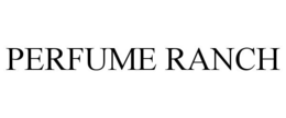 PERFUME RANCH trademark