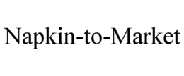 NAPKIN-TO-MARKET trademark