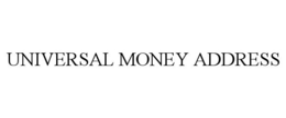 UNIVERSAL MONEY ADDRESS trademark