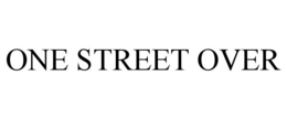 ONE STREET OVER trademark