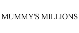 MUMMY'S MILLIONS trademark