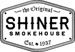 THE ORIGINAL SHINER SMOKEHOUSE EST. 1937 trademark