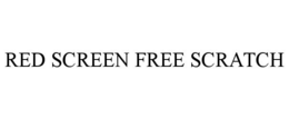 RED SCREEN FREE SCRATCH trademark