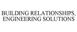 BUILDING RELATIONSHIPS, ENGINEERING SOLUTIONS trademark
