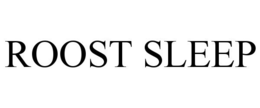 ROOST SLEEP trademark