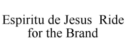 ESPIRITU DE JESUS RIDE FOR THE BRAND trademark