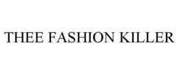 THEE FASHION KILLER trademark