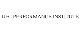 UFC PERFORMANCE INSTITUTE trademark