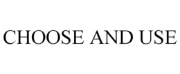 CHOOSE & USE trademark