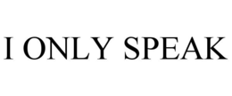 I ONLY SPEAK trademark