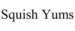 SQUISH YUMS trademark