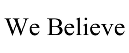 WE BELIEVE trademark