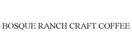 BOSQUE RANCH CRAFT COFFEE trademark
