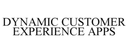 DYNAMIC CUSTOMER EXPERIENCE APPS trademark