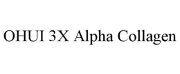 OHUI 3X ALPHA COLLAGEN trademark